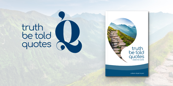 Truth Be Told Quotes Book on Values for High School Teens by author Colleen Doyle Bryant